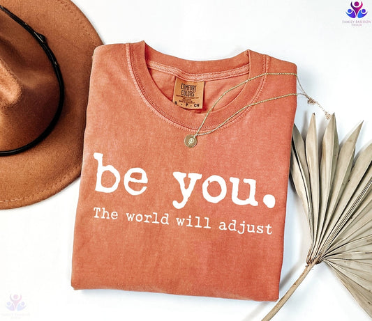 Comfort Colors® Be You The World Will Adjust Shirt, Inspirational Women's Tee, Positive Gift Idea, Gift for Best Friends, Love Yourself